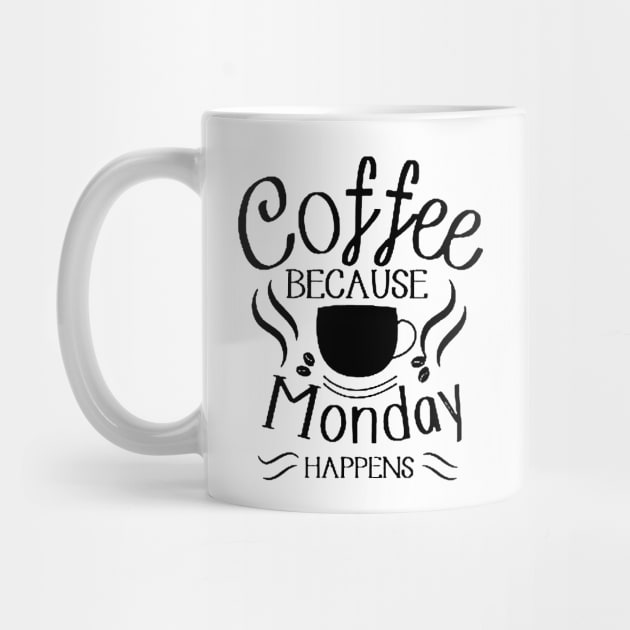 Coffee Because Monday Happens by AbundanceSeed